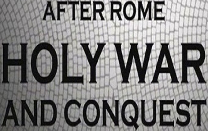 Show After Rome: Holy War and Conquest