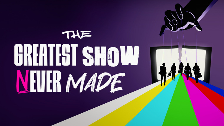 Show The Greatest Show Never Made