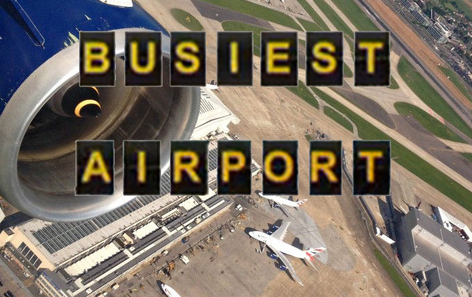 Show Britain's Busiest Airport - Heathrow