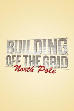 Сериал Building Off the Grid: North Pole