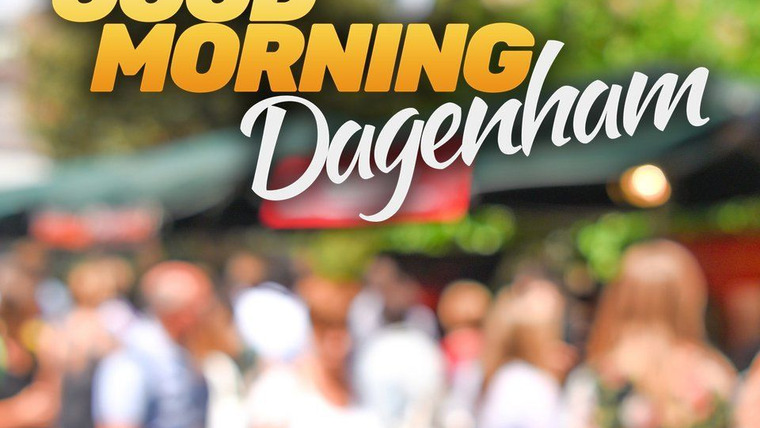 Show Good Morning Dagenham