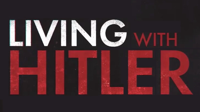 Сериал Living with Hitler
