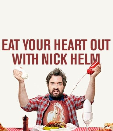 Show Eat Your Heart Out with Nick Helm