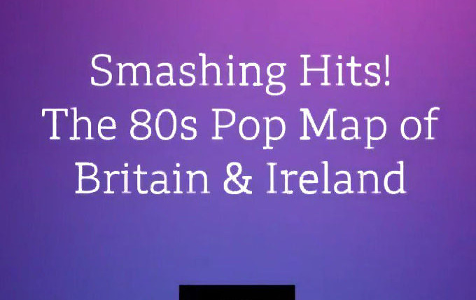 Show Smashing Hits! The 80s Pop Map of Britain and Ireland
