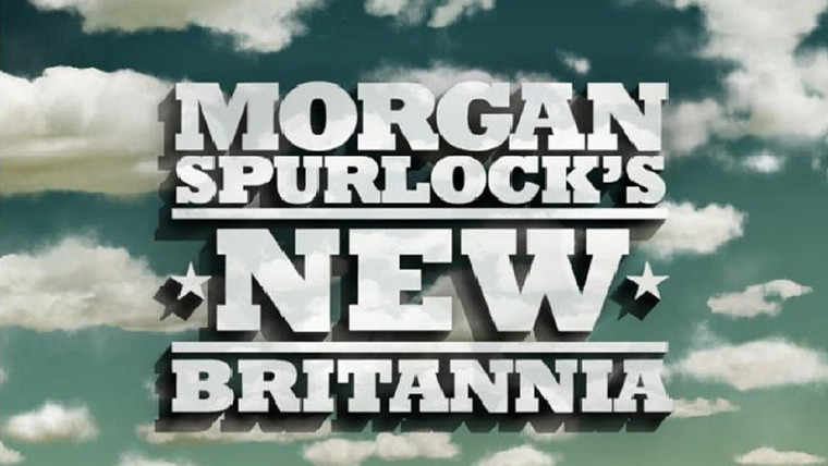 Сериал Morgan Spurlock's New Britannia