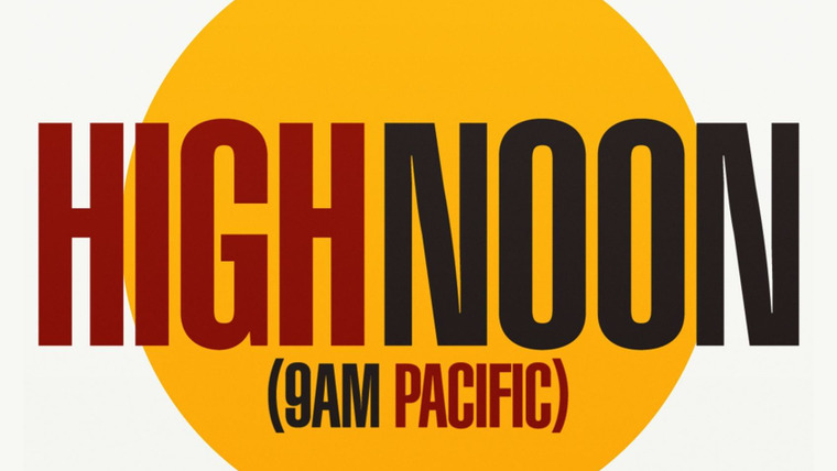Show High Noon (9 a.m. Pacific)