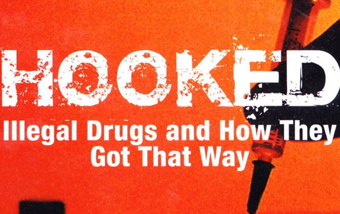 Show Hooked: Illegal Drugs and How They Got That Way