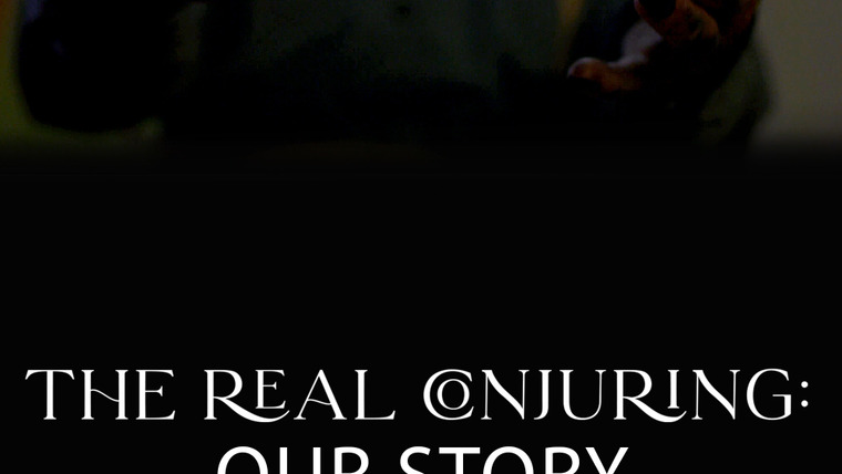 Show The Real Conjuring: Our Story