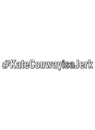 Show #KateConwayisaJerk