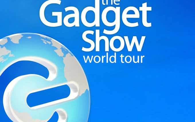 Show The Gadget Show: World Tour