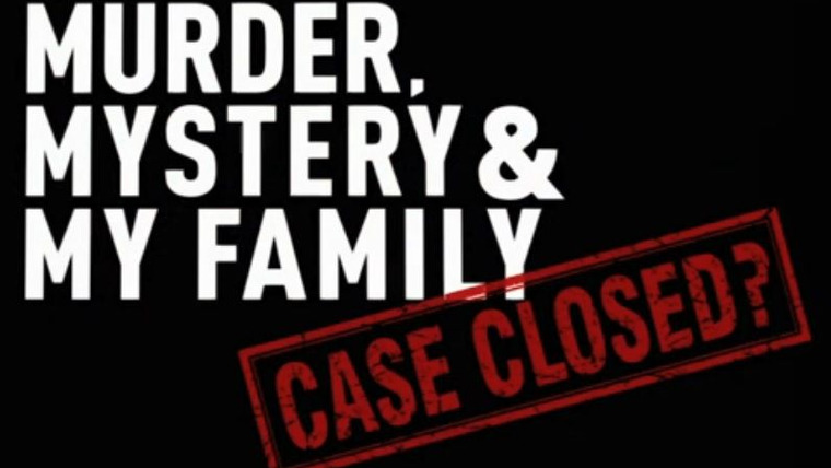 Show Murder, Mystery and My Family: Case Closed?