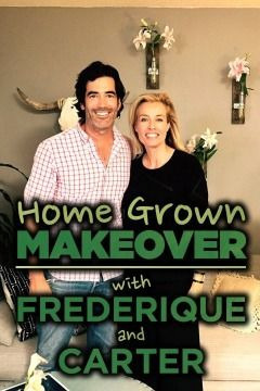 Сериал Home Grown Makeover with Frederique and Carter