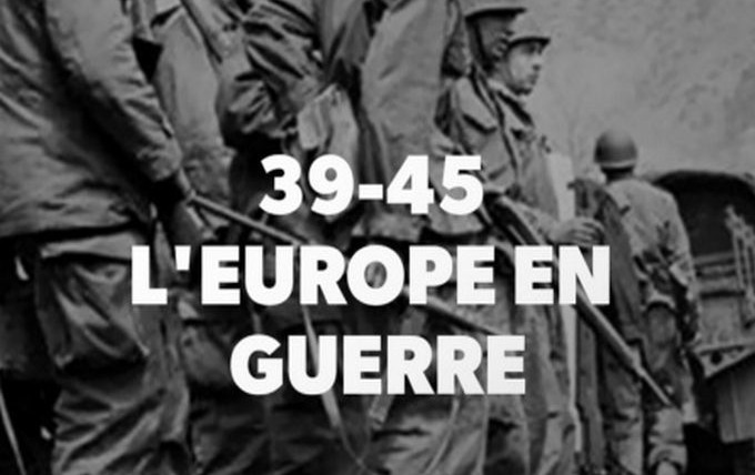 Сериал 39-45 : l'Europe en guerre