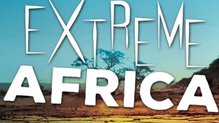 Сериал Extreme Africa