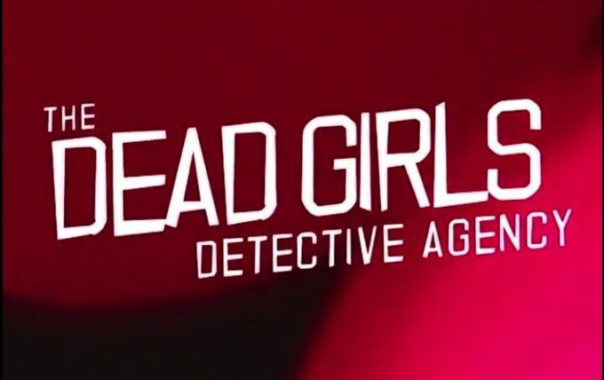 Сериал The Dead Girls Detective Agency