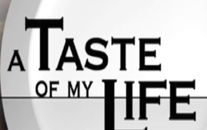 Show A Taste of My Life