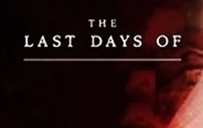 Show The Last Days of...