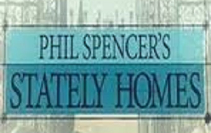 Show Phil Spencer's Stately Homes