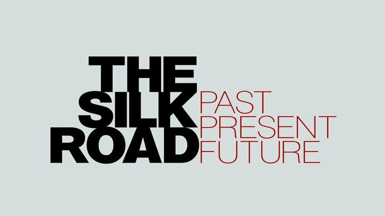 Show The Silk Road: Past Present Future