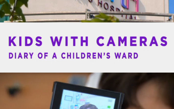 Сериал Kids with Cameras: Diary of a Children's Ward