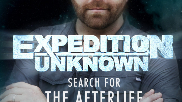 Show Expedition Unknown: Search for the Afterlife