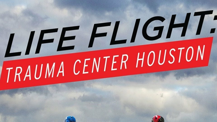 Сериал Life Flight: Trauma Center Houston
