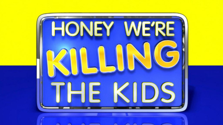Show Honey, We're Killing the Kids (UK)