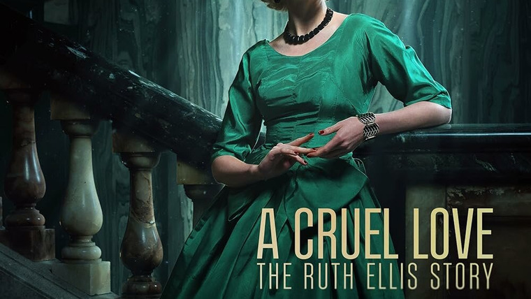 Сериал A Cruel Love: The Ruth Ellis Story