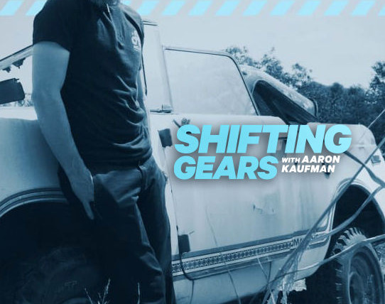 Show Shifting Gears with Aaron Kaufman