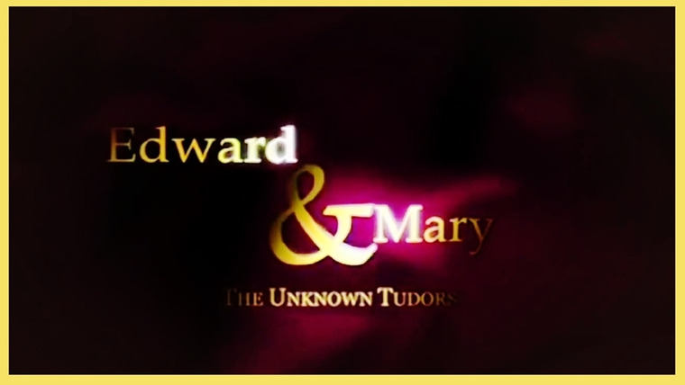 Сериал Edward and Mary: The Unknown Tudors