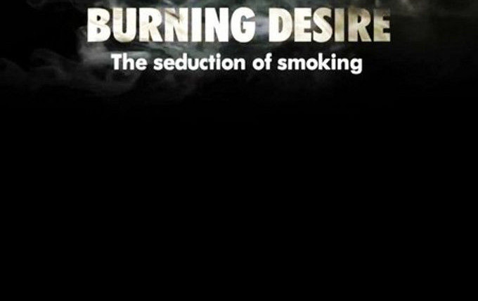 Сериал Burning Desire: The Seduction of Smoking