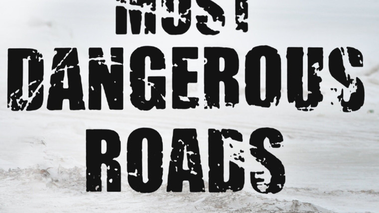 Сериал World's Most Dangerous Roads