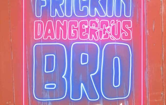 Show Frickin Dangerous Bro... On the Road