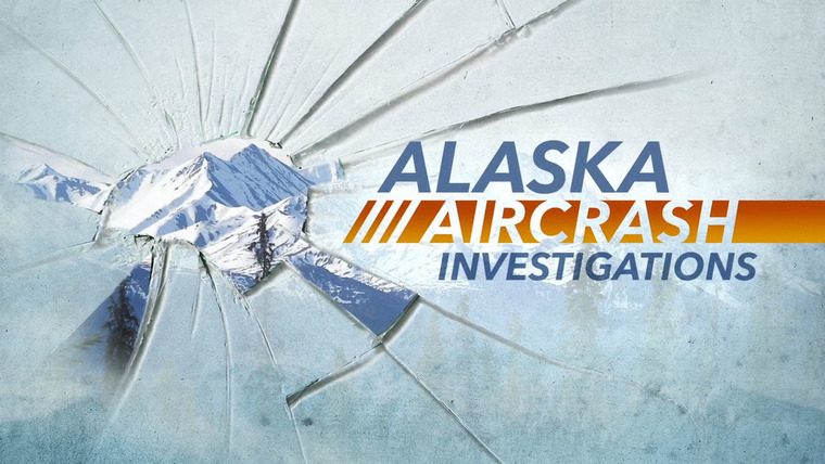 Сериал Alaska Aircrash Investigations