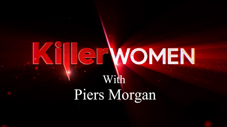 Show Killer Women with Piers Morgan