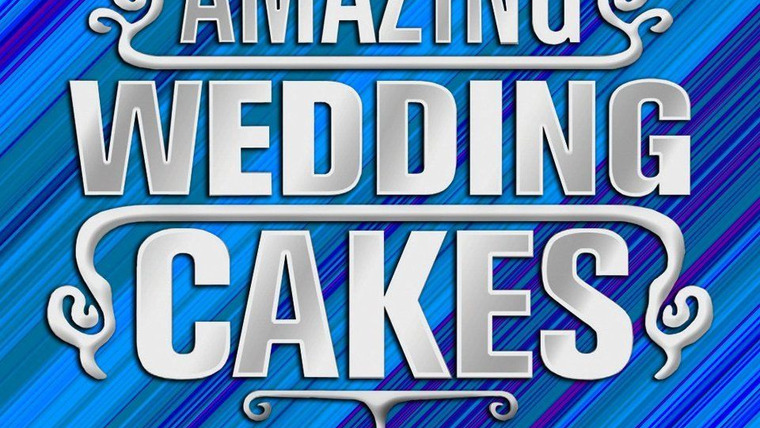 Сериал Amazing Wedding Cakes