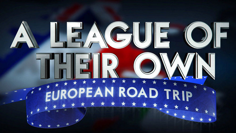 Сериал A League of Their Own: European Road Trip