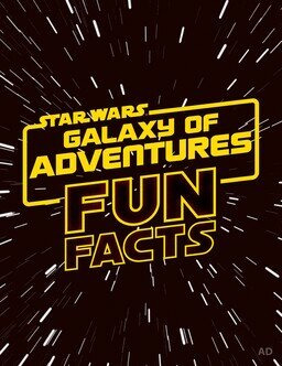 Show Star Wars: Galaxy of Adventures Fun Facts