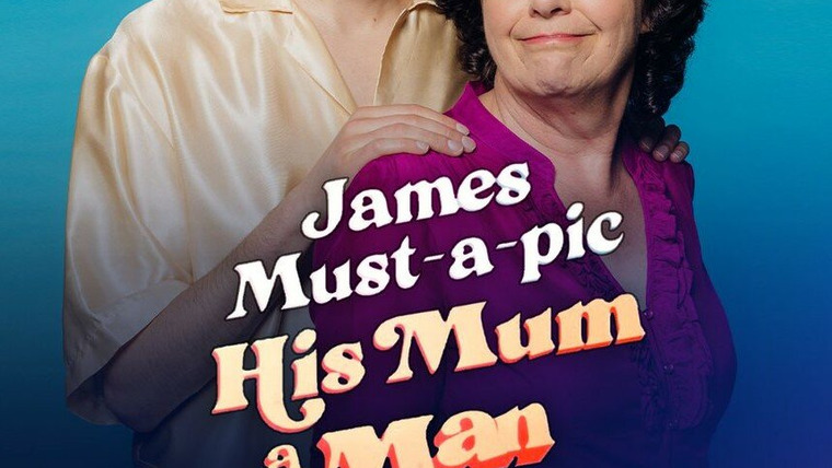 Сериал James Must-a-pic His Mum a Man