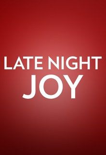 Сериал Late Night Joy