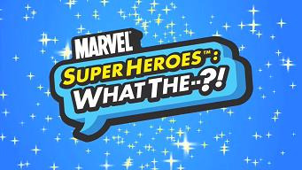 Show Marvel Superheroes: What the--?!