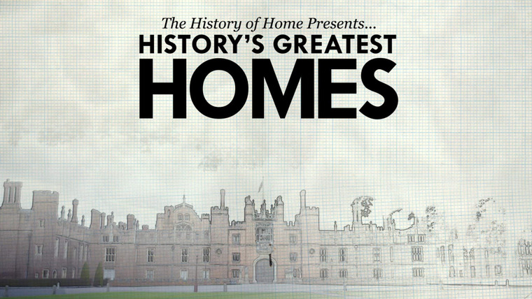 Show The History of Home Presents: History's Greatest Homes