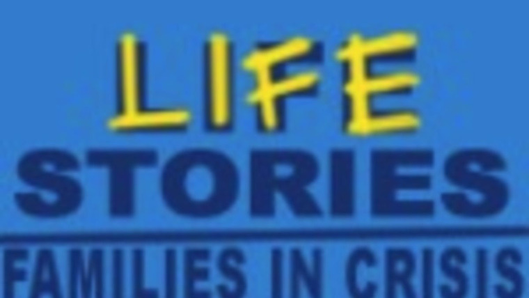 Show Lifestories: Families in Crisis