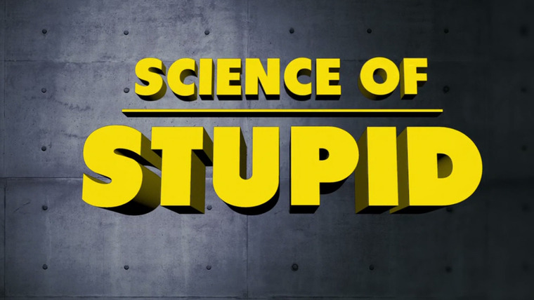 Show Science of Stupid