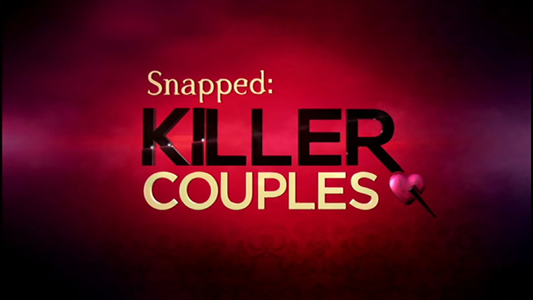 Сериал Snapped: Killer Couples