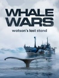 Сериал Whale Wars: Watson's Last Stand