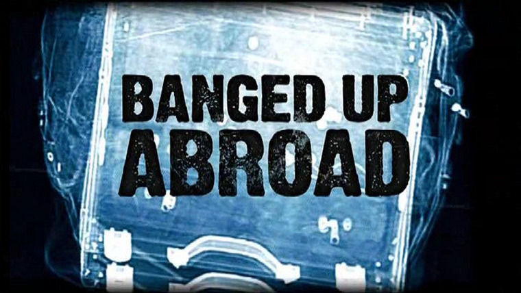Show Banged Up Abroad