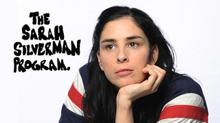 Show The Sarah Silverman Program.