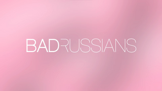 Show BAD RUSSIANS