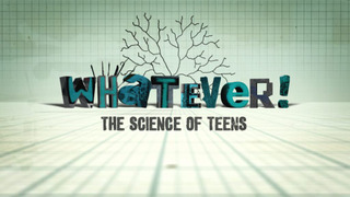 Whatever! The Science of Teens season 1
